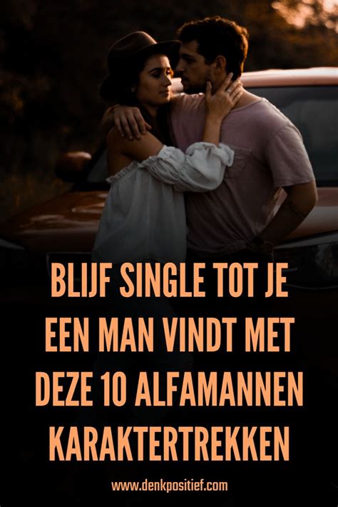 alfa man in relatie|Blijf Single Tot Je Een Man Vindt Met Deze 10。